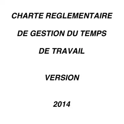 Charte réglementaire de gestion du temps de travail - Version 2014