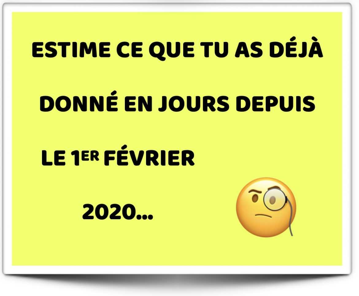 Estime ce que tu as déjà donné depuis Février 2020 